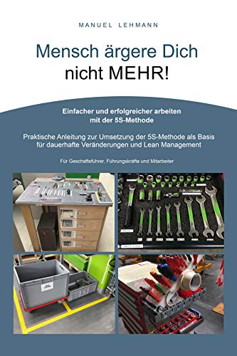 5S -Mensch ärgere Dich nicht Mehr!: Einfacher und erfolgreicher Arbeiten mit der 5S Methode Kindle Ausgabe